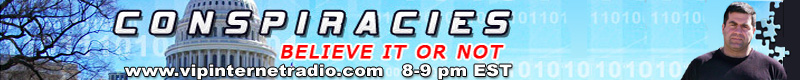 Conspiracies, Believe It Or Not, Rob Roselli on VIP Internet Radio, 8-9 pm EST
